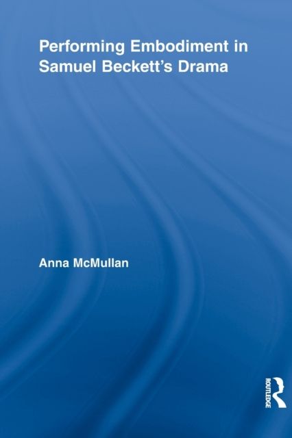 Performing Embodiment in Samuel Beckett's Drama