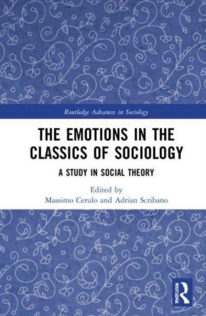 The Emotions in the Classics of Sociology : A Study in Social Theory