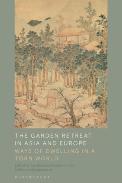 The Garden Retreat in Asia and Europe : Ways of Dwelling in a Torn World