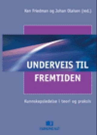 Underveis til fremtiden : kunnskapsledelse i teori og praksis