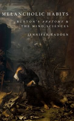 Melancholic Habits : Burton's Anatomy & the Mind Sciences