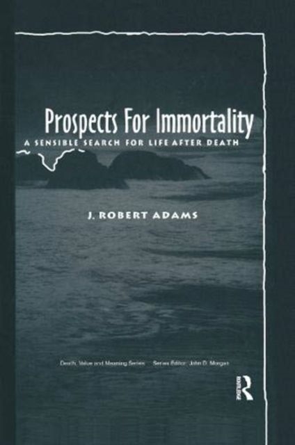 Prospects for Immortality : A Sensible Search for Life after Death
