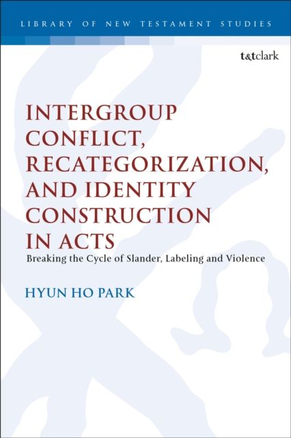 Intergroup Conflict, Recategorization, and Identity Construction in Acts : Breaking the Cycle of Slander, Labeling and Violence
