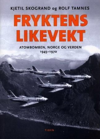 Fryktens likevekt : atombomben, Norge og verden : 1945-1970