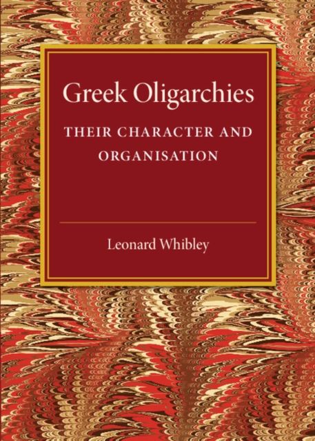 Greek Oligarchies : Their Character and Organisation