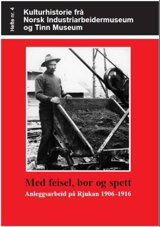 Forsidebilde av Med feisel, bor og spett : anleggsarbeid på Rjukan 1906-1916