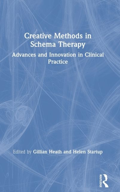 Creative Methods in Schema Therapy : Advances and Innovation in Clinical Practice