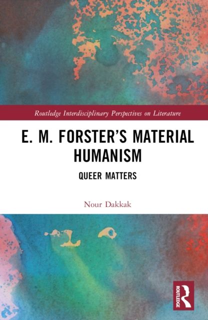E. M. Forster’s Material Humanism : Queer Matters