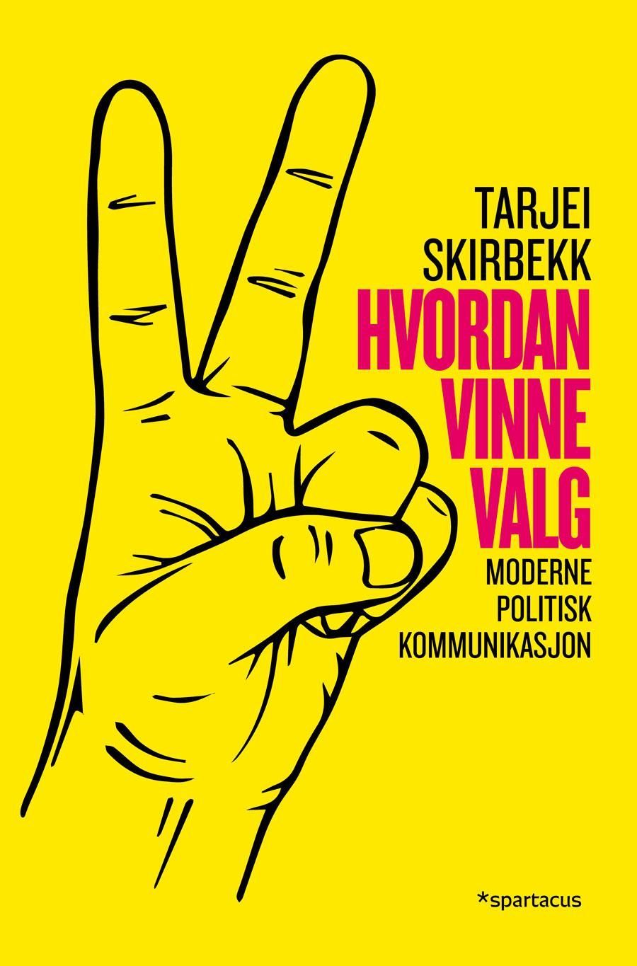 Hvordan vinne valg : moderne politisk kommunikasjon