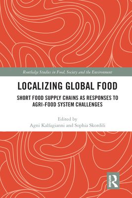 Localizing Global Food : Short Food Supply Chains as Responses to Agri-Food System Challenges