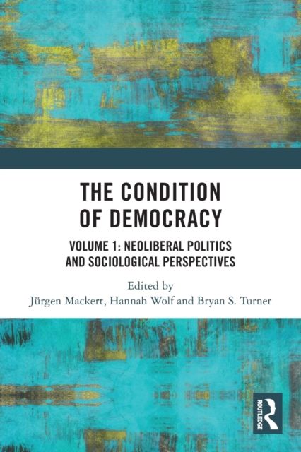 The Condition of Democracy : Volume 1: Neoliberal Politics and Sociological Perspectives