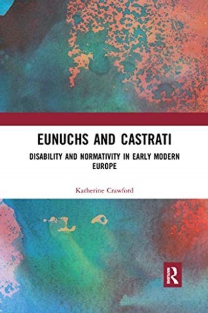 Eunuchs and Castrati : Disability and Normativity in Early Modern Europe