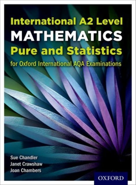 OxfordAQA International A2 Mathematics Pure and Statistics (9660) : Student Book