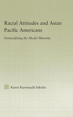 Racial Attitudes and Asian Pacific Americans : Demystifying the Model Minority