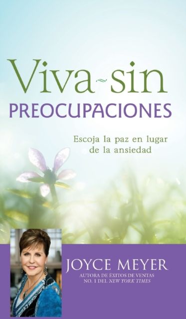 Viva Sin Preocupaciones : Escoja La Paz En Lugar de la Ansiedad