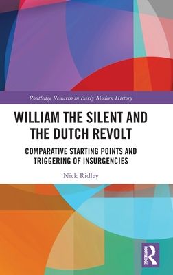 William the Silent and the Dutch Revolt : Comparative Starting Points and Triggering of Insurgencies