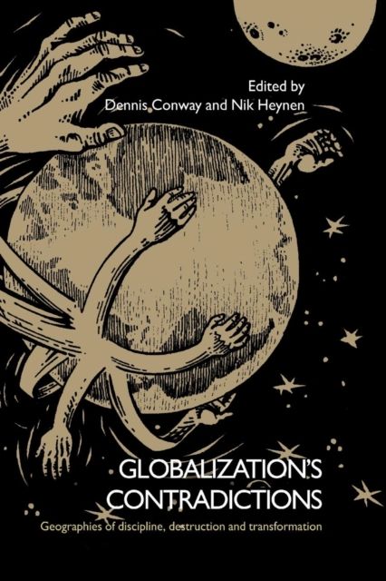 Globalization's Contradictions : Geographies of Discipline, Destruction and Transformation