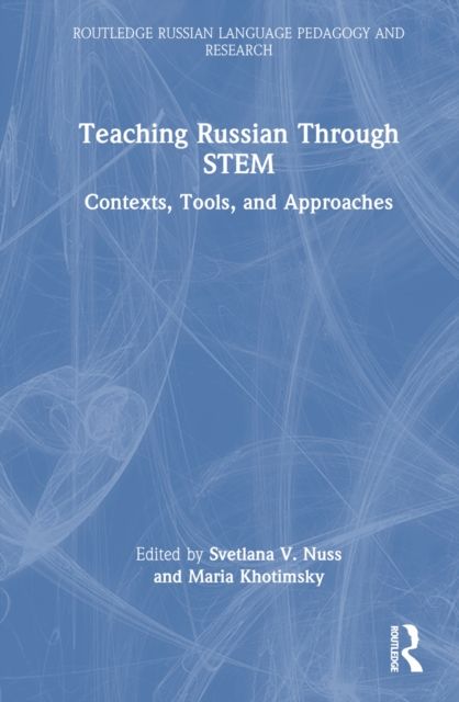 Teaching Russian Through STEM : Contexts, Tools, and Approaches