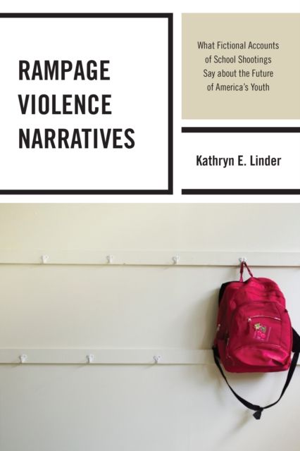 Rampage Violence Narratives : What Fictional Accounts of School Shootings Say about the Future of America’s Youth