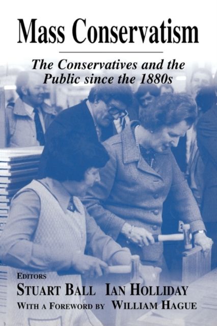 Mass Conservatism : The Conservatives and the Public since the 1880s