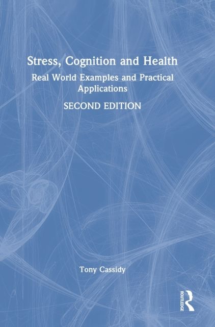 Stress, Cognition and Health : Real World Examples and Practical Applications