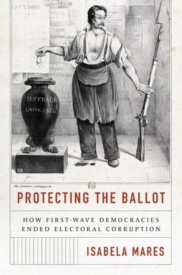 Protecting the Ballot : How First-Wave Democracies Ended Electoral Corruption