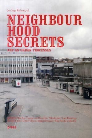Neighbourhood secrets : art as urban processes