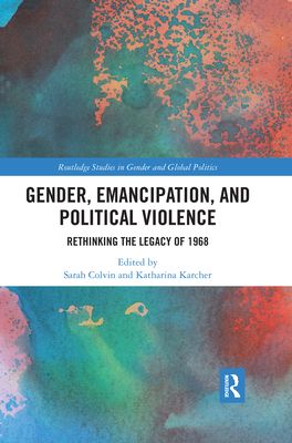 Gender, Emancipation, and Political Violence : Rethinking the Legacy of 1968