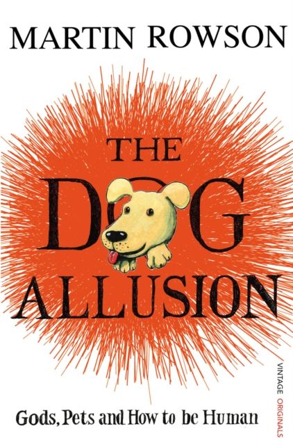 The Dog Allusion : Gods, Pets and How to be Human