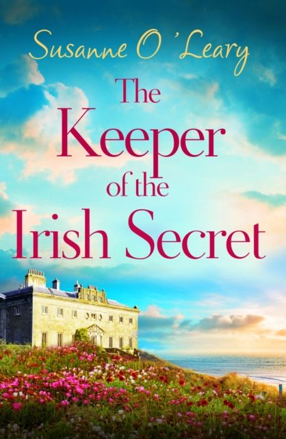 The Keeper of the Irish Secret : An utterly gorgeous second chance romance set in Ireland