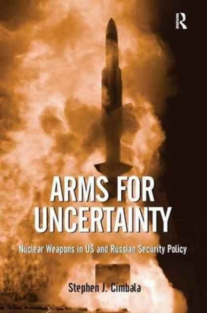 Arms for Uncertainty : Nuclear Weapons in US and Russian Security Policy