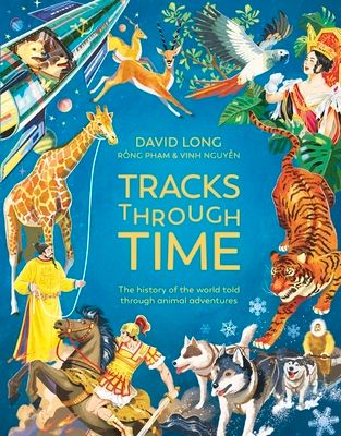 Tracks Through Time : The history of the world told through animal adventures