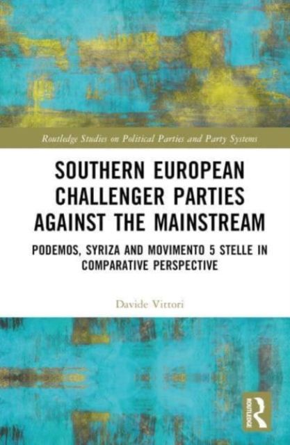 Southern European Challenger Parties against the Mainstream : Podemos, SYRIZA, and MoVimento 5 Stelle in Comparative Perspective