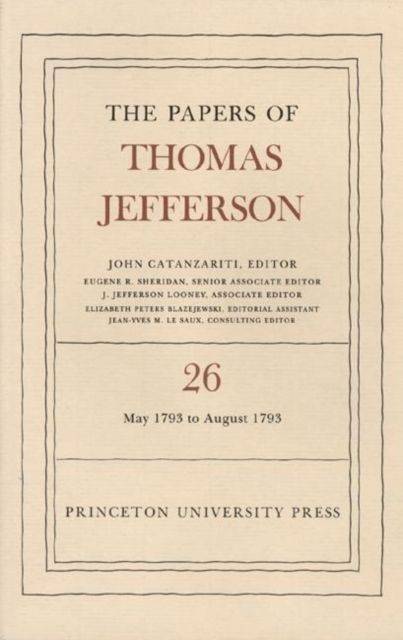 The Papers of Thomas Jefferson, Volume 26 : 11 May-31 August 1793