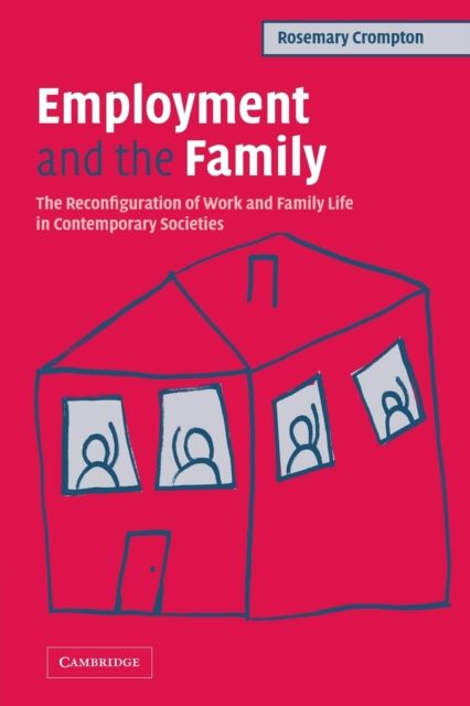 Employment and the Family : The Reconfiguration of Work and Family Life in Contemporary Societies