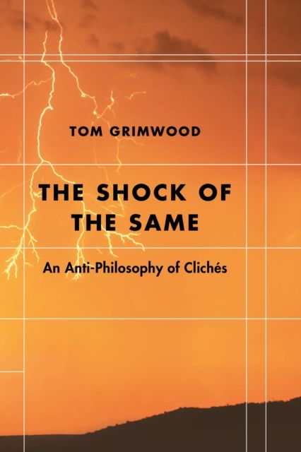 The Shock of the Same : An Anti-Philosophy of Cliches