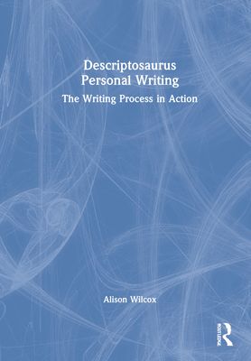 Descriptosaurus Personal Writing : The Writing Process in Action