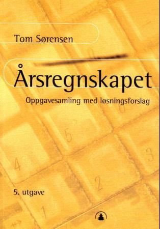 Årsregnskapet : oppgavesamling med løsningsforslag