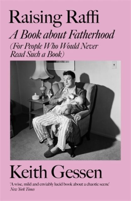 Raising Raffi : A Book about Fatherhood (For People Who Would Never Read Such a Book)
