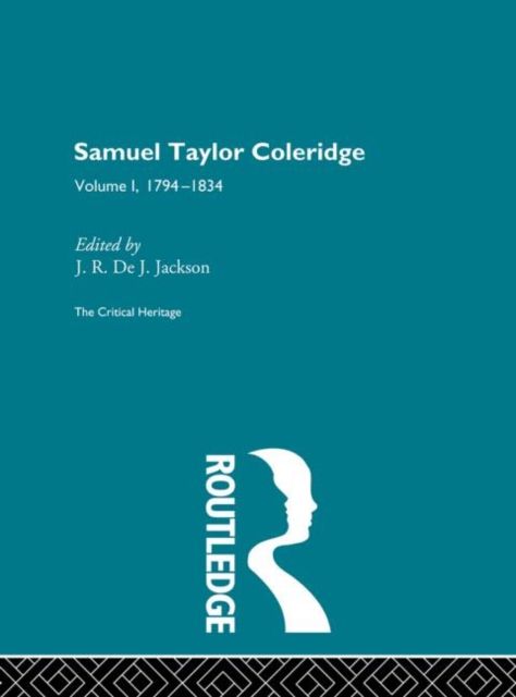 Samuel Taylor Coleridge : The Critical Heritage Volume 1 1794-1834