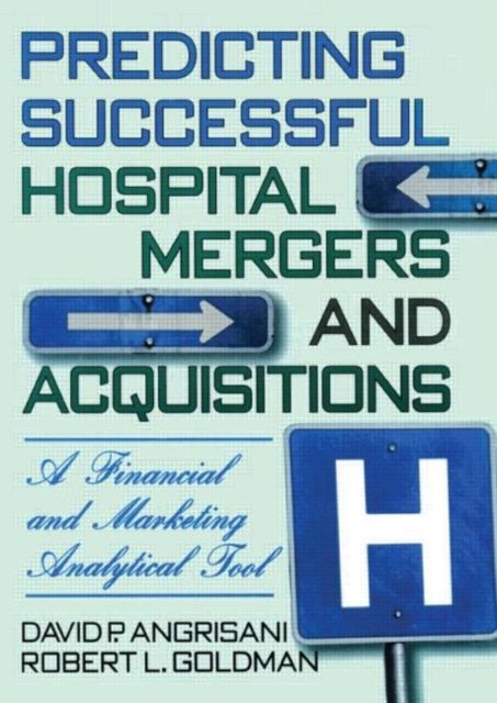 Predicting Successful Hospital Mergers and Acquisitions : A Financial and Marketing Analytical Tool