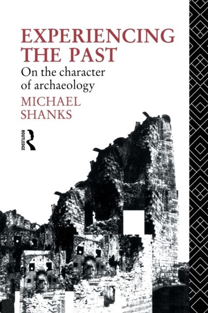 Experiencing the Past : On the Character of Archaeology