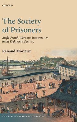 The Society of Prisoners : Anglo-French Wars and Incarceration in the Eighteenth Century