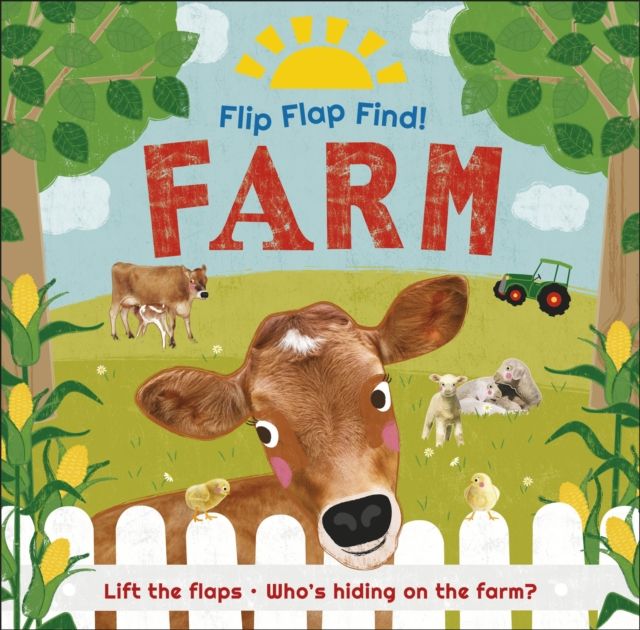Flip Flap Find! Farm : Lift the flaps! Who's Hiding on the Farm?