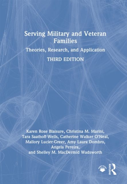Serving Military and Veteran Families : Theories, Research, and Application