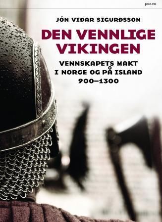 Den vennlige vikingen : vennskapets makt i Norge og på Island ca. 900-1300