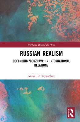 Russian Realism : Defending 'Derzhava' in International Relations