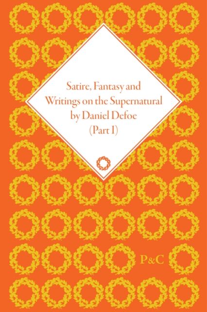 Satire, Fantasy and Writings on the Supernatural by Daniel Defoe, Part I