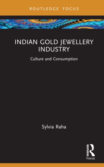 Indian Gold Jewellery Industry : Culture and Consumption