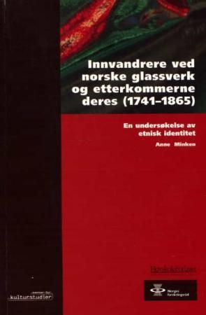 Innvandrere ved norske glassverk og etterkommerne deres (1741-1865) : en undersøkelse av etnisk idenitet